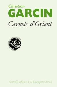 Carnets d’Orient, Christian Garcin