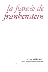 La fiancée de Frankenstein, Alberto Manguel