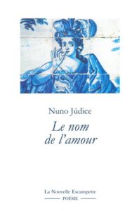 Le nom de l’amour, Nuno Judice