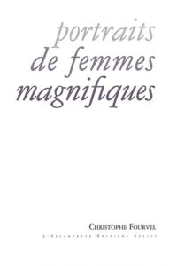 Portraits de femmes magnifiques, Christophe Fourvel