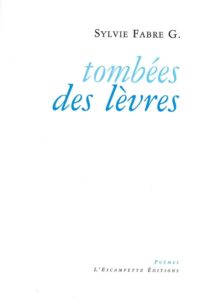 Tombées des lèvres, Sylvie Fabre G