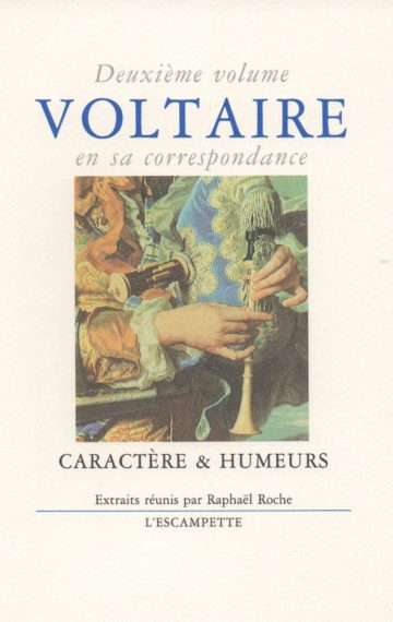 Voltaire, volume 2 Caractère & humeurs